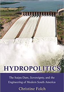 Hydropolitics: The Itaipu Dam, Sovereignty, and the Engineering of Modern South America